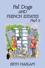 Fat Dogs and French Estates - Beth Haslam - 9781915024084