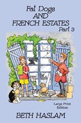 Fat Dogs and French Estates - LARGE PRINT - HASLAM,  Beth - 9781915024107