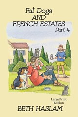 Fat Dogs and French Estates - LARGE PRINT - Beth Haslam - 9781915024145