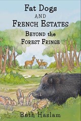 Fat Dogs and French Estates - Beyond the Forest Fringe - Beth Haslam - 9781915024312