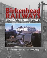 Birkenhead Railways - Merseyside Railway History Group Merseyside Railway History Group - 9781915069030