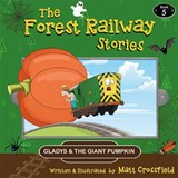 The Forest Railway Stories : Book 5 Gladys and the Giant Pumpkin - Matt Crossfield - 9781915069115