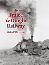The Tralee & Dingle Railway - Michael Whitehouse - 9781915069214