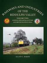 Railways and Industries of the Biddulph Valley Volume 2 - Allan C. Baker - 9781915069504