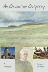 An Orcadian Odyssey - A Memoir - Bryce Wilson - 9781915075024