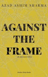 Against the Frame - Azad Ashim Sharma - 9781915079510