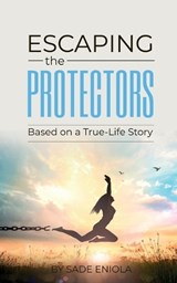 Escaping the Protectors - Sade Eniola - 9781915147479