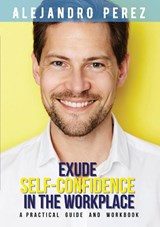 Exude Self-Confidence in the Workplace - Alejandro Perez - 9781915161918