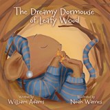 THE DREAMY DORMOUSE OF LEAFY WOOD - WILLIAM ADAMS - 9781915200686