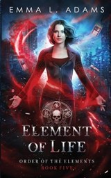 Element of Life - Emma L Adams - 9781915250827