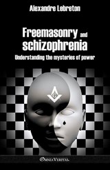 Freemasonry and schizophrenia: Understanding the mysteries of power - Alexandre Lebreton - 9781915278548