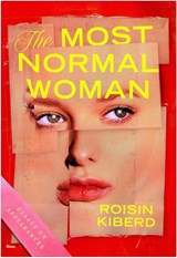 The Most Normal Woman - Roisin Kiberd - 9781915290229