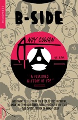 B-Side: A Flipsided History of Pop - Andy Cowan - 9781915316134
