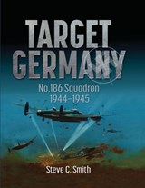 Target Germany: No. 186 Squadron 1944 - 1945 - Steve C. Smith - 9781915335104
