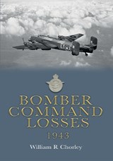 Bomber Command Losses 1943 - William R Chorley - 9781915335630