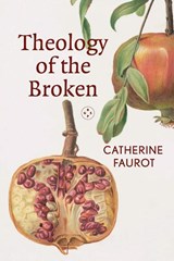 Theology of The Broken - Catherine Faurot - 9781915406514