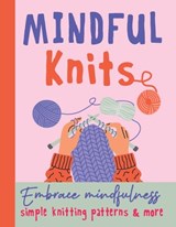 Mindful Knits: Embrace Mindfulness With Simple Knitting Patterns -  - 9781915410139