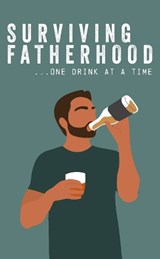 Surviving Fatherhood One Drink at a Time - Books by Boxer - 9781915410214