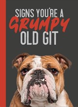Signs You’re a Grumpy Old Git -  - 9781915410832