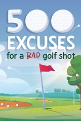 500 Excuses For a Bad Golf Shot -  - 9781915410962