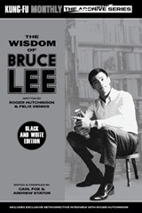 The Wisdom of Bruce Lee (Kung-Fu Monthly Archive Series) Mono Edition - Roger Hutchinson & Felix Dennis - 9781915414069