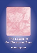 The Legend of the Christmas Rose - Selma Lagerlöf - 9781915416025