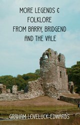 More Legends and Folklore from Barry, Bridgend and the Vale - Graham Loveluck-Edwards - 9781915439383