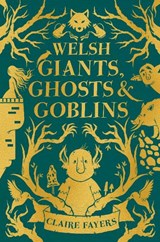 Welsh Giants, Ghosts and Goblins - Claire (Author) Fayers - 9781915444707