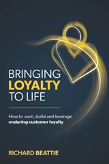 Bringing Loyalty To Life - Richard Beattie - 9781915483201