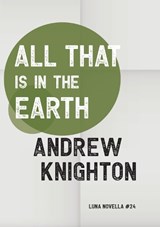 All That Is in the Earth - Andrew Knighton - 9781915556677