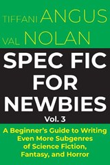 Spec Fic for Newbies Vol 3 - Tiffani Angus ; Val Nolan - 9781915556714