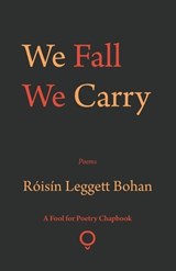We Fall We Carry - Róisín Leggett Bohan - 9781915573285