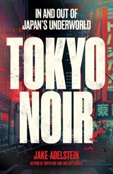 Tokyo Noir - Jake Adelstein - 9781915590893