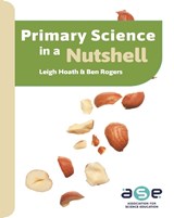 Primary Science in a Nutshell - Leigh Hoath ; Ben Rogers - 9781915615305