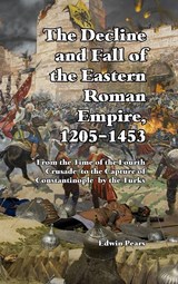The Decline and Fall of the Eastern Roman Empire - Edwin Pears - 9781915645593