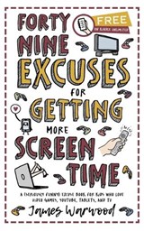 49 Excuses for Getting More Screen Time - James Warwood - 9781915646514