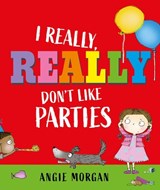 I Really, Really Don't Like Parties - Angie Morgan - 9781915659767