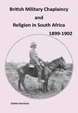 British Military Chaplaincy and Religion in South Africa 1899-1902 - Dahlia Harrison - 9781915660053
