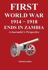 First World War 1914-1918 Ends in Africa - Francis Lungu - 9781915660213