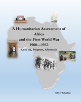 A Humanitarian Assessment of Africa and the First World War 1900-1932 - Oliver Schulten - 9781915660664