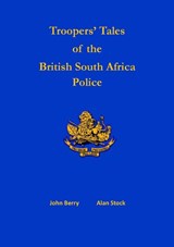Troopers' Tales of the British South Africa Police - John Berry ; Alan Stock - 9781915660787