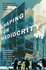 Shaping for Mediocrity - Gibson Burrell ; Ronald Hartz ; David Harvie ; Geoff Lightfoot ; Simon Lilley - 9781915672322