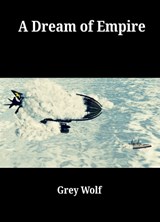 A Dream of Empire - Grey Wolf - 9781915692047