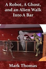 A Robot, a Ghost, and an Alien Walk into a Bar - Mark Thomas - 9781915692306
