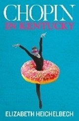 Chopin in Kentucky - Liz Heichelbech - 9781915693006