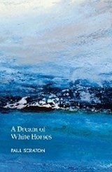 A Dream of White Horses - Paul Scraton - 9781915693204