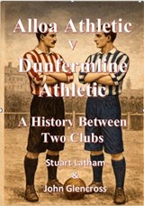 Alloa Athletic v Dunfermline Athletic A History Between Two Clubs - Stuart Latham - 9781915697417