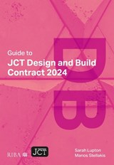 Guide to JCT Design and Build Contract 2024 2025 - Sarah Lupton ; Manos Stellakis - 9781915722768