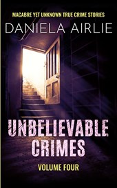 Unbelievable Crimes Volume Four