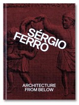 Architecture from Below: An Anthology - Sérgio Ferro - 9781915743374